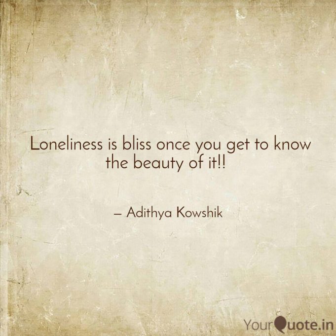 Loneliness is bliss!